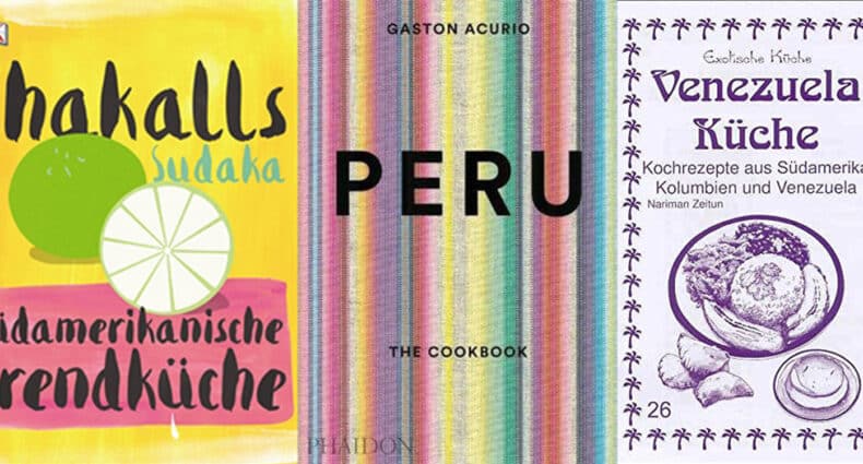 7 südamerikanische Kochbücher, die in Deiner Küche nicht fehlen sollten