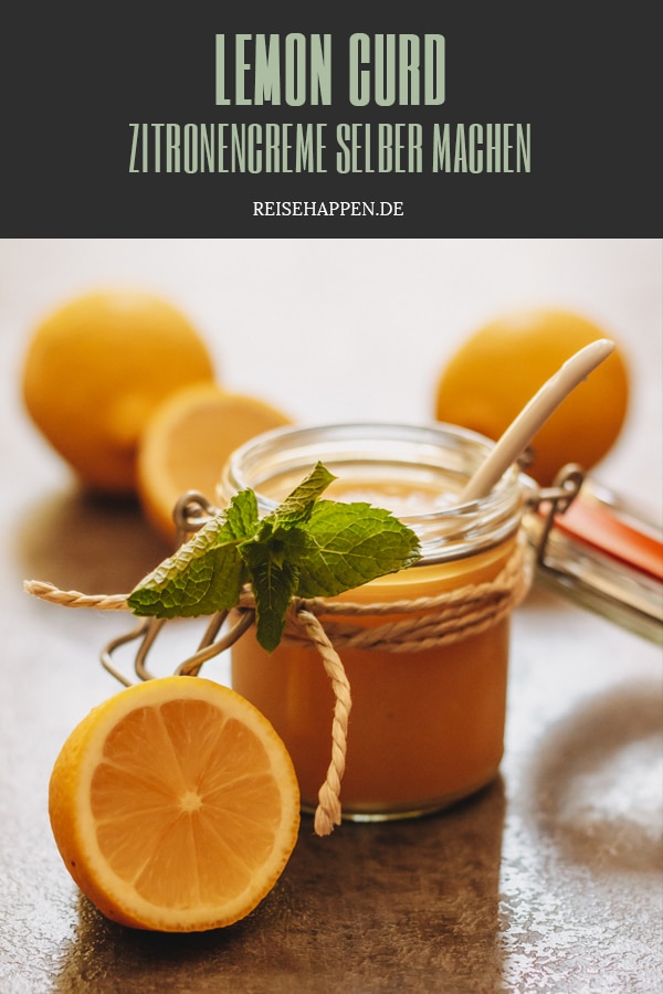 Lemon Curd selber machen | Rezept Zitronencreme | Reisehappen Lemon Curd selber machen | Rezept Zitronencreme | Reisehappen